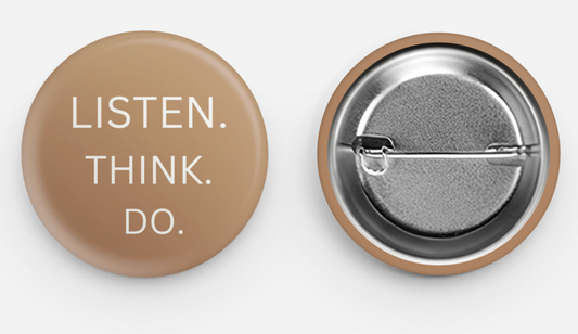 Listen.Think. Do. Pin